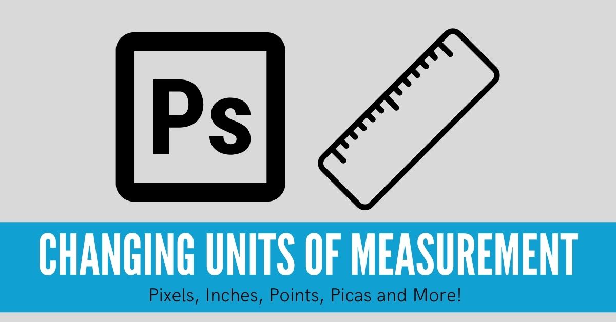 Changing The Unit Of Measurement In Photoshop (Pixels To Inches)