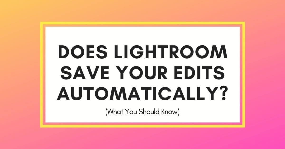 Where Does Lightroom Save Your Photos And Edits?