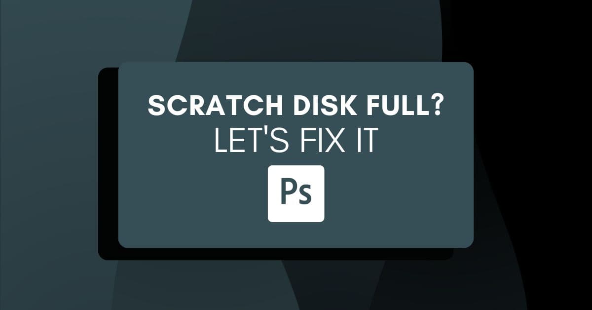 Scratch Disks Are Full Error In Photoshop - How To Fix