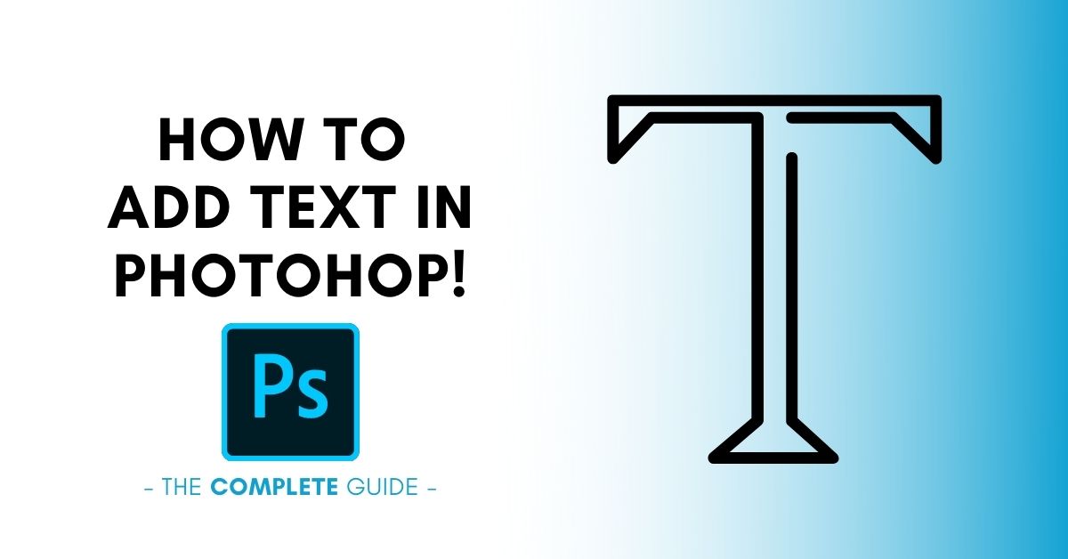 How To Add Text In Photoshop (Everything You Should Know)