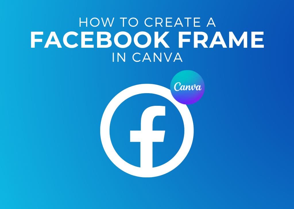 How To Create A Facebook Frame In Canva (Step By Step)