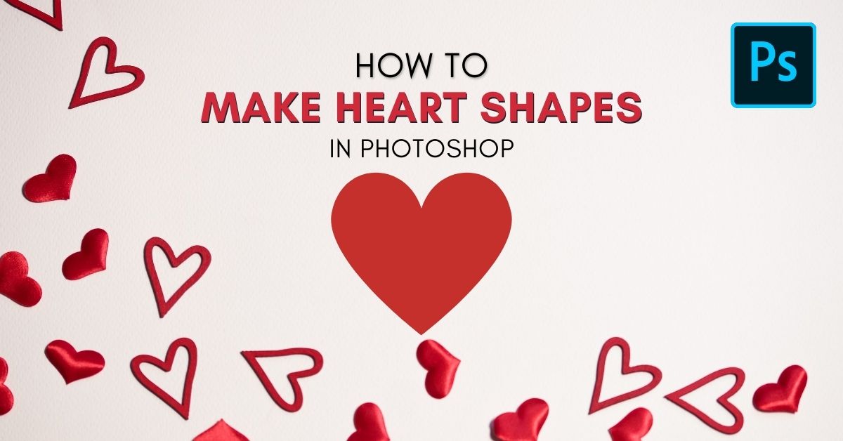 How To Make A Heart In Photoshop (Step-by-Step)