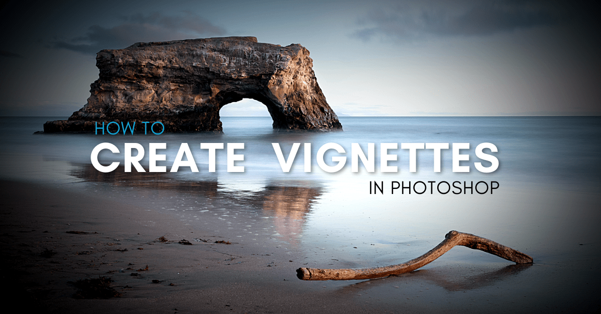 How To Create A Vignette In Photoshop - 4 Best Ways