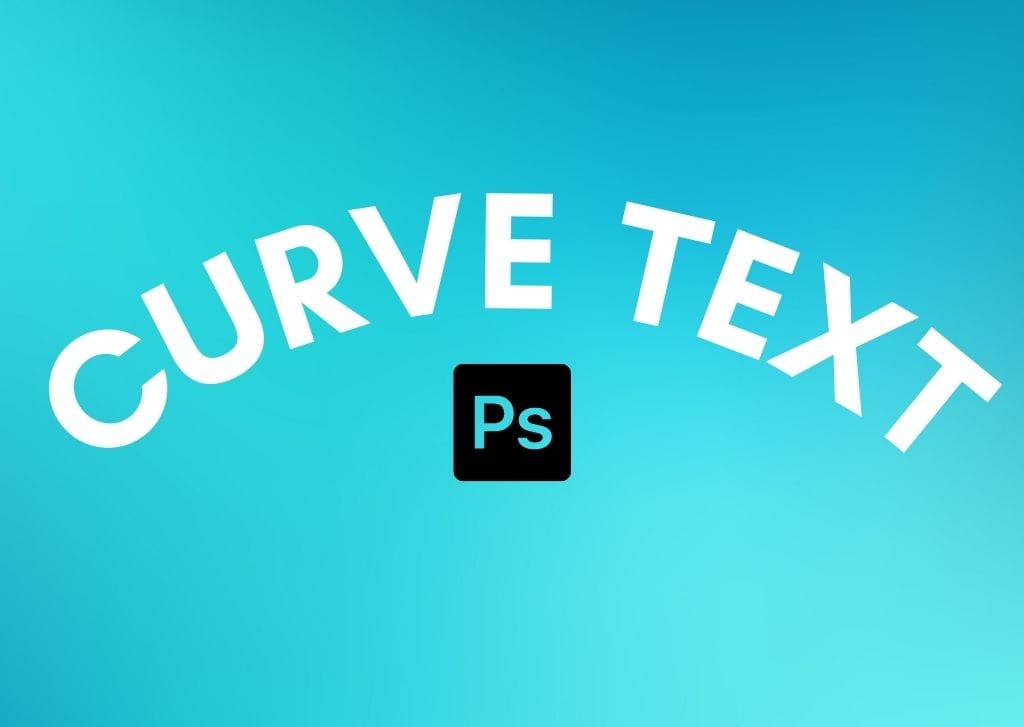 How To Quickly Curve Text In Photoshop (3 Best Ways)
