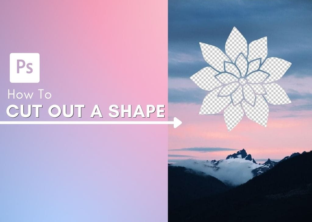How To Cut Out A Shape In Photoshop (Step By Step)