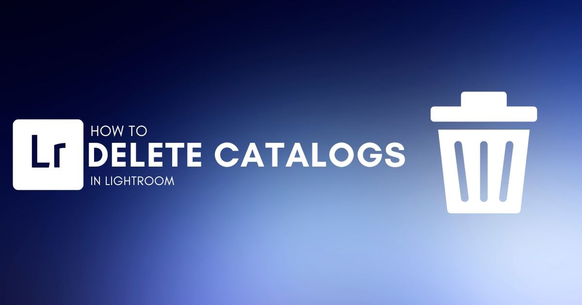 How To Quickly Delete A Lightroom Catalog