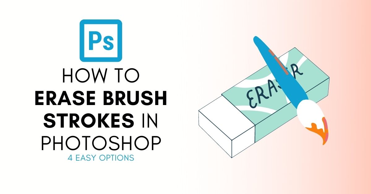 How To Erase Brushstrokes In Photoshop