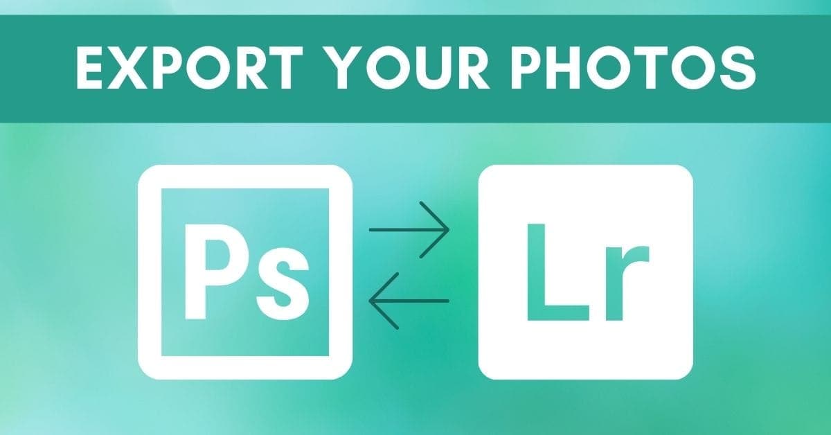 How To Export Images From Photoshop To Lightroom (And Back!)