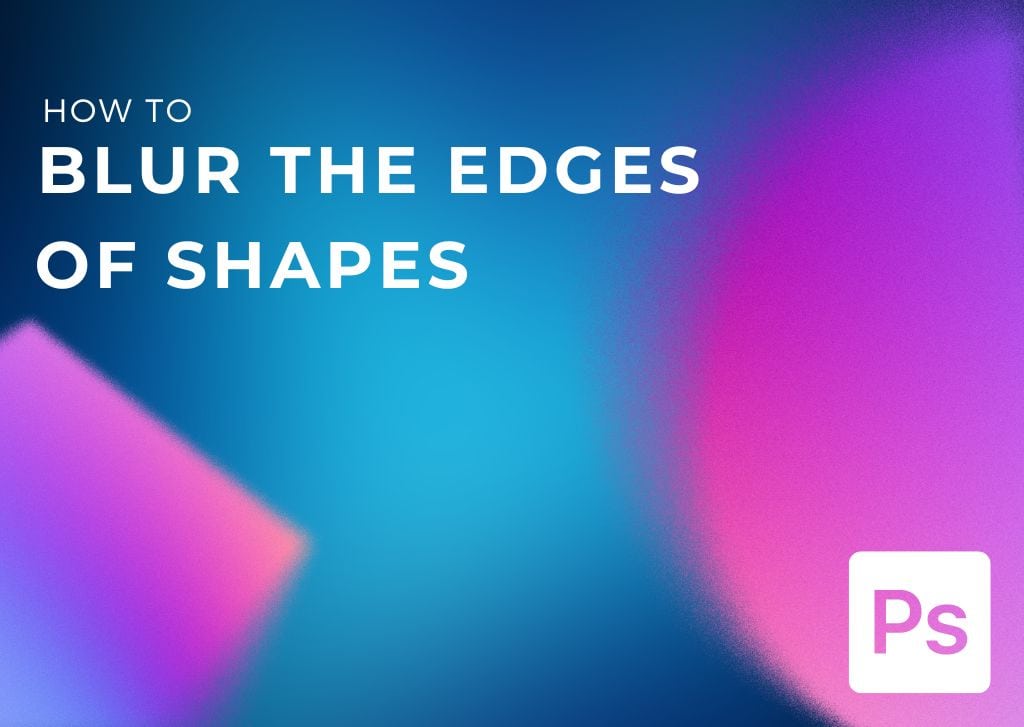 How To Feather A Shape In Photoshop (3 Easy Ways)