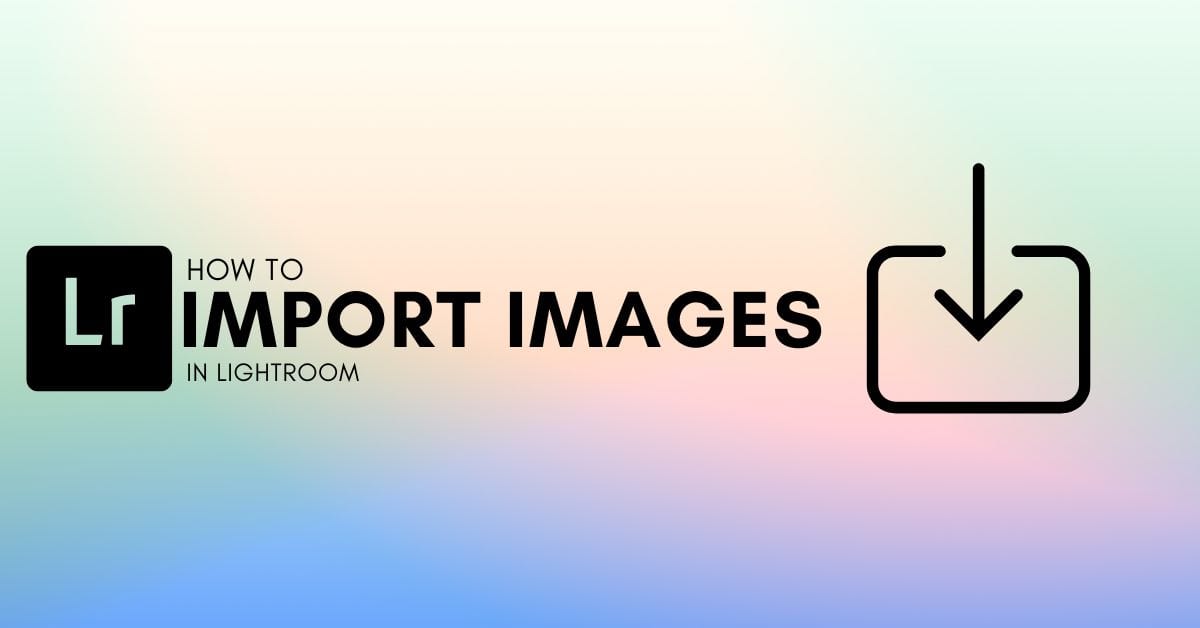 How To Import Photos In Lightroom