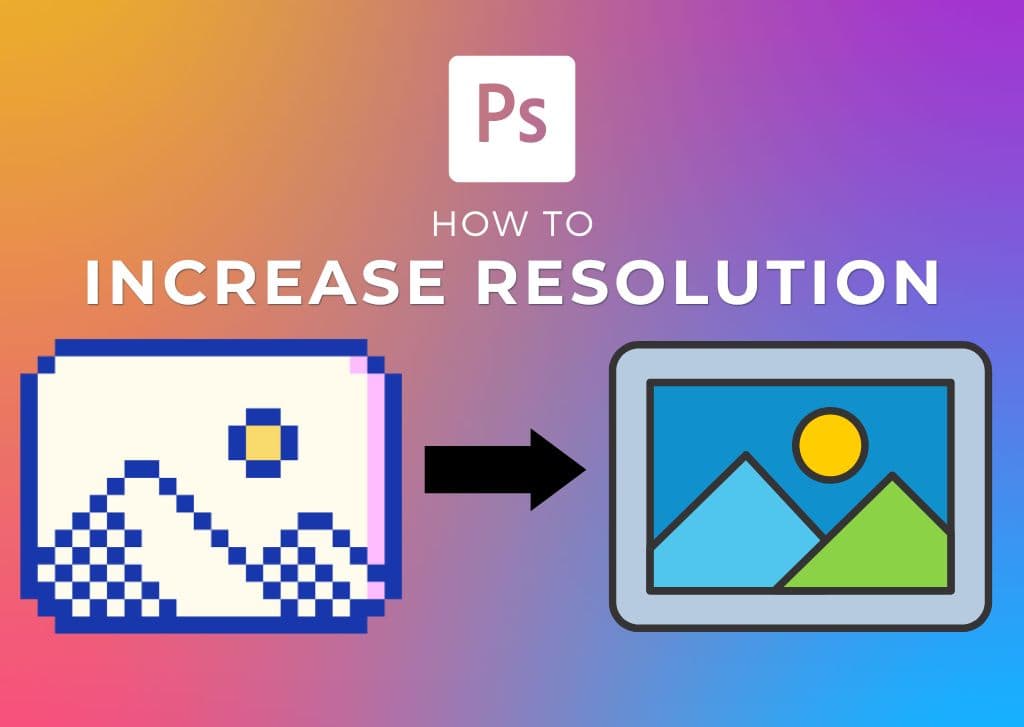 How To Increase Image Resolution in Photoshop (Step By Step)