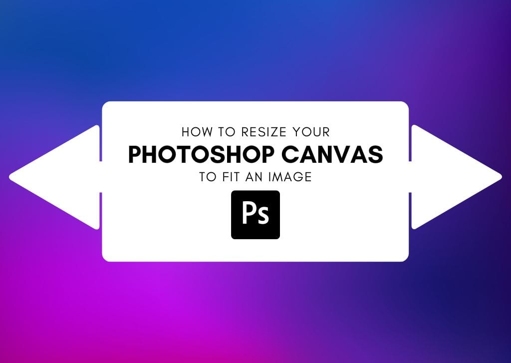 5 Ways To Resize A Photoshop Canvas To Fit An Image