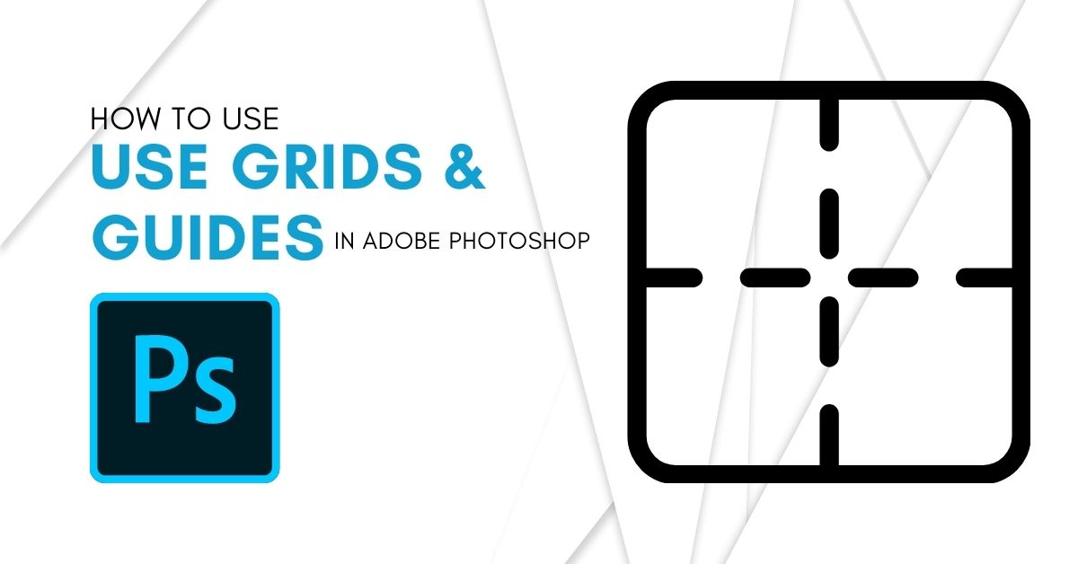 How To Use Grids & Guides In Photoshop (Complete Guide)