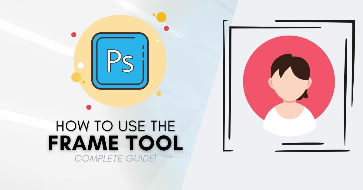 How To Use The Frame Tool In Photoshop (Step-by-Step)