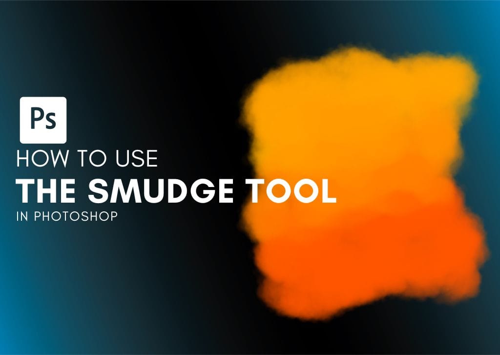 How To Use The Smudge Tool In Photoshop