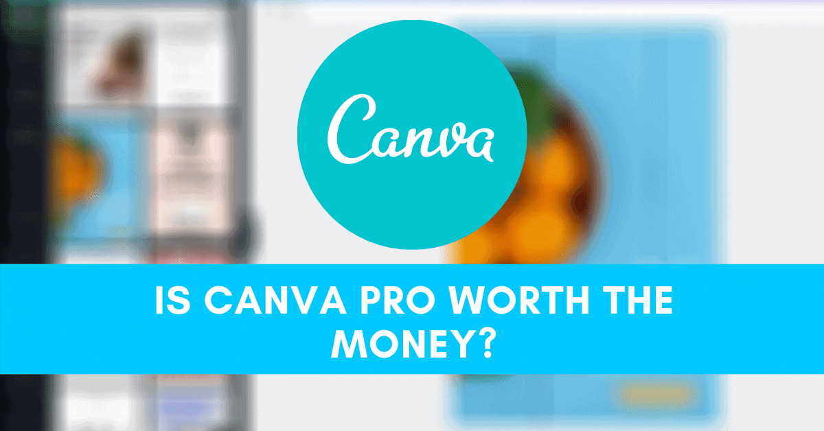 Is Canva Pro Worth It? - The Advantages To Upgrading