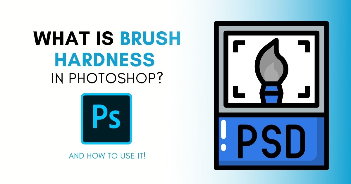What Is Brush Hardness In Photoshop and How to Change It